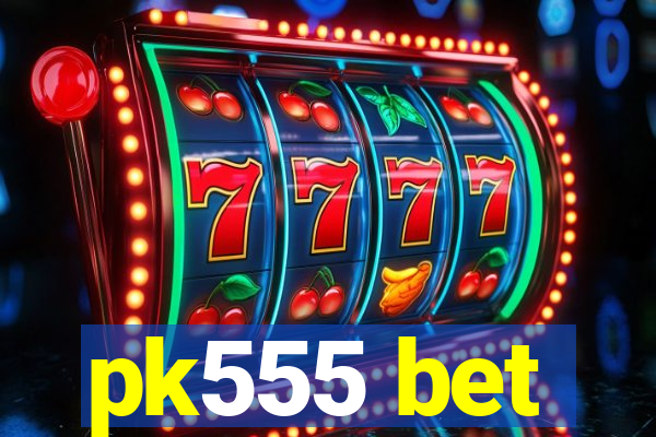 pk555 bet